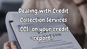 How to Handle Credit Collection Services (CCS) on Your Credit Report