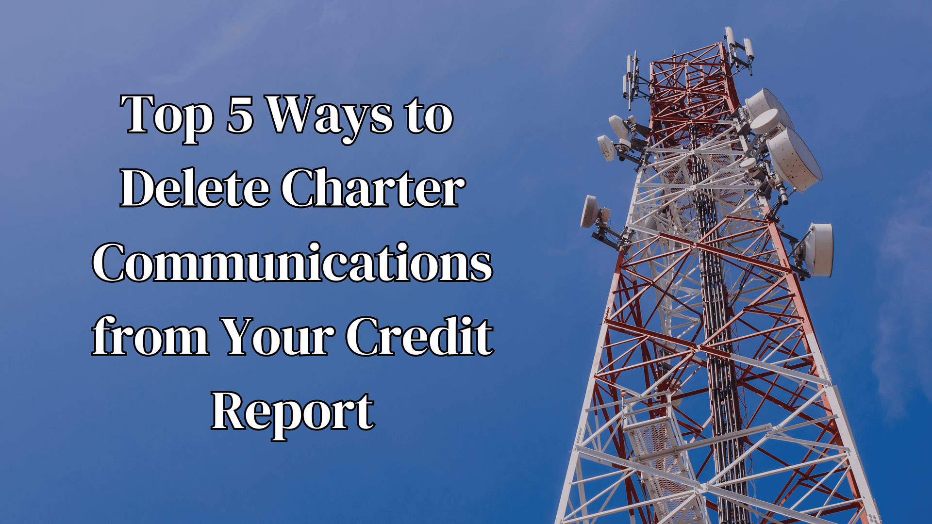 Top 5 Ways to Delete Charter Communications from Your Credit Report