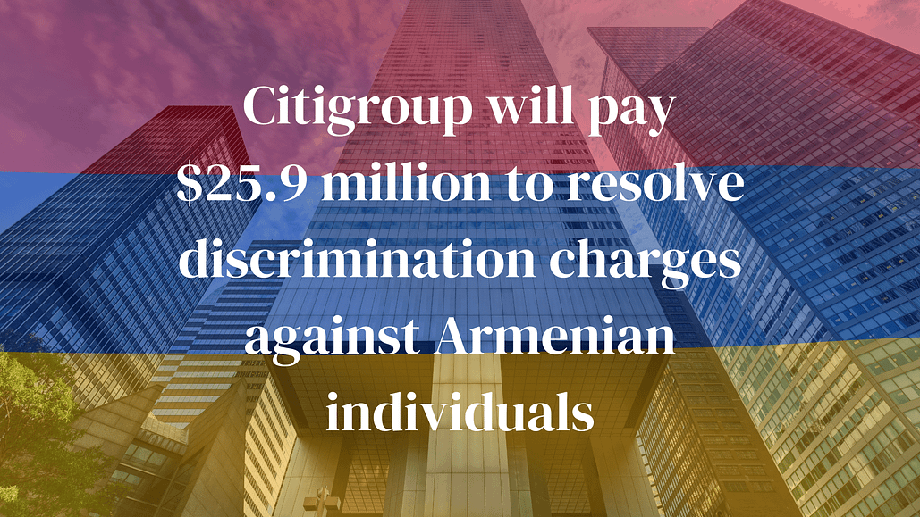 Citigroup will pay 9 million to resolve discrimination charges against Armenian individuals
